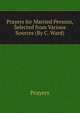 Prayers for Married Persons, Selected from Various Sources (By C. Ward)., Prayers 