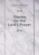 Stories On the Lord's Prayer, Lord's Prayer 