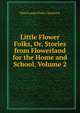 Little Flower Folks, Or, Stories from Flowerland for the Home and School, Volume 2, Mara Louise Pratt-Chadwick 