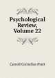 Psychological Review, Volume 22, Carroll Cornelius Pratt 