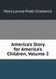 America's Story for America's Children, Volume 2, Mara Louise Pratt-Chadwick 