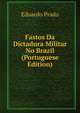 Fastos Da Dictadura Militar No Brazil (Portuguese Edition), Eduardo Prado 