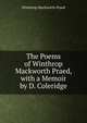 The Poems of Winthrop Mackworth Praed, with a Memoir by D. Coleridge, Winthrop Mackworth Praed 