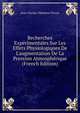 Recherches Exp?rimentales Sur Les Effets Physiologiques De L'augmentation De La Pression Atmosph?rique (French Edition), Jean-Charles-Theodore Pravaz 