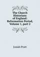 The Church Historians of England: Reformation Period, Volume 1, part 2, Josiah Pratt 