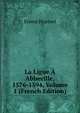 La Ligue A Abbeville, 1576-1594, Volume 1 (French Edition), Ernest Prarond 