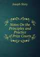 Notes On the Principles and Practice of Prize Courts, Joseph Story 