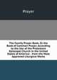 The Family Prayer Book, Or the Book of Common Prayer, According to the Use of the Protestant Episcopal Church in the United States of America: . from the Most Approved Liturgical Works, Prayer 