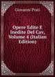 Opere Edite E Inedite Del Cav, Volume 4 (Italian Edition), Giovanni Prati 