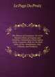 The History of Louisiana: Or of the Western Parts of Virginia and Carolina: Containing a Description of the Countries That Lie On Both Sides of the . Inhabitants, Soil, Climate, and Products, Le Page Du Pratz 