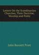 Letters On the Scandinavian Churches, Their Doctrine, Worship and Polity, John Burnett Pratt 