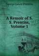 A Remoir of S.S. Prentiss, Volume 1, George Lewis Prentiss 