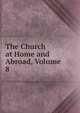 The Church at Home and Abroad, Volume 8, 