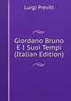 Giordano Bruno E I Suoi Tempi (Italian Edition), Luigi Previti 