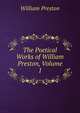 The Poetical Works of William Preston, Volume 1, William Preston 