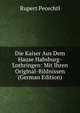 Die Kaiser Aus Dem Hause Habsburg-Lothringen: Mit Ihren Original-Bildnissen (German Edition), Rupert Pecechtl 