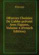 OEuvres Choisies De L'abbe pr?vost Avec Figures, Volume 4 (French Edition), Prevost 
