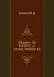 OEuvres De Frederic Le Grand, Volume 12, Frederick II 