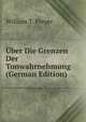 Uber Die Grenzen Der Tonwahrnehmung (German Edition), William T. Preyer 