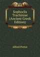 Sophoclis Trachiniae (Ancient Greek Edition), Alfred Pretor 