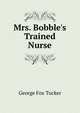 Mrs. Bobble's Trained Nurse, George Fox Tucker 