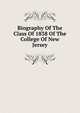 Biography Of The Class Of 1838 Of The College Of New Jersey, 