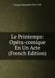 Le Printemps: Opera-comique En Un Acte (French Edition), Georges Alexandre 1850-1938 
