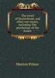 The creed of Deutschtum, and other war essays, including The psychology of the Kaiser, Morton Prince 