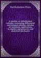 A treatise on infinitesimal calculus: containing differential and integral calculus, calculus of variations, applications to algebra and geometry and analytical mechanics, Bartholomew Price 