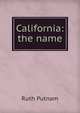 California: the name, Ruth Putnam 