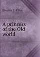 A princess of the Old world, Eleanor C. Price 