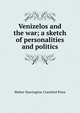 Venizelos and the war; a sketch of personalities and politics, Walter Harrington Crawford Price 
