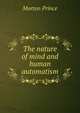 The nature of mind and human automatism, Morton Prince 