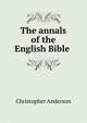The annals of the English Bible ., Christopher Anderson 