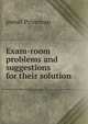 Exam-room problems and suggestions for their solution, pseud Prizeman 