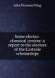 Some electro-chemical centres: a report to the electors of the Gartside scholarships, John Norman Pring 