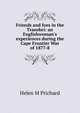 Friends and foes in the Transkei: an Englishwoman's experiences during the Cape Frontier War of 1877-8, Helen M Prichard 