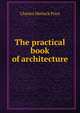 The practical book of architecture, Charles Matlack Price 