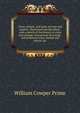 Coins, medals, and seals, ancient and modern: Illustrated and described : with a sketch of the history of coins and coinage, instructions for young . and American coins, medals and tokens, &c, William Cowper Prime 