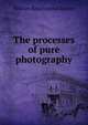 The processes of pure photography, William Kinninmond Burton 