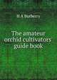 The amateur orchid cultivators' guide book, H A Burberry 