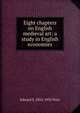 Eight chapters on English medieval art: a study in English economies, Edward S. 1852-1932 Prior 