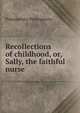 Recollections of childhood, or, Sally, the faithful nurse, Primogenita Primogenita 