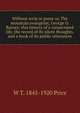 Without scrip or purse or, The mountain evangelist, George O. Barnes: this history of a consecrated life, the record of its silent thoughts, and a book of its public utterances, W T. 1845-1920 Price 