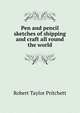 Pen and pencil sketches of shipping and craft all round the world, Robert Taylor Pritchett 
