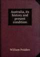 Australia, its history and present condition, William Pridden 