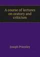 A course of lectures on oratory and criticism, Priestley, Joseph 