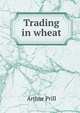 Trading in wheat, Arthur Prill 
