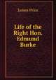 Life of the Right Hon. Edmund Burke, James Prior 