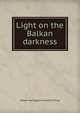 Light on the Balkan darkness, Walter Harrington Crawfurd Price 